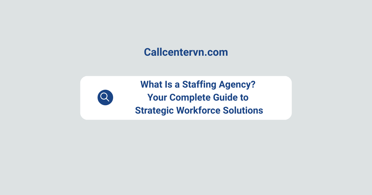 What Is a Staffing Agency? Your Complete Guide to Strategic Workforce Solutions